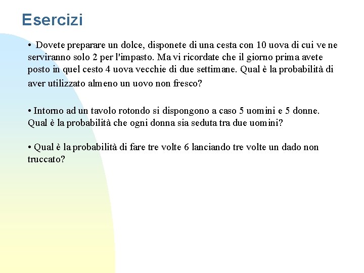 Esercizi • Dovete preparare un dolce, disponete di una cesta con 10 uova di
