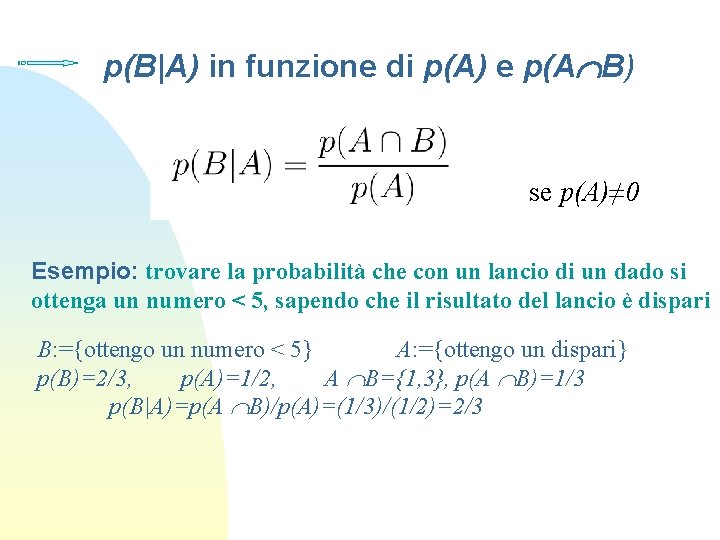 p(B|A) in funzione di p(A) e p(A B) se p(A)≠ 0 Esempio: trovare la