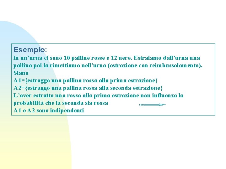 Esempio: in un’urna ci sono 10 palline rosse e 12 nere. Estraiamo dall’urna una
