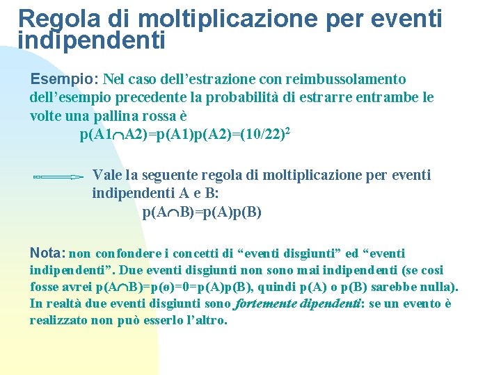 Regola di moltiplicazione per eventi indipendenti Esempio: Nel caso dell’estrazione con reimbussolamento dell’esempio precedente
