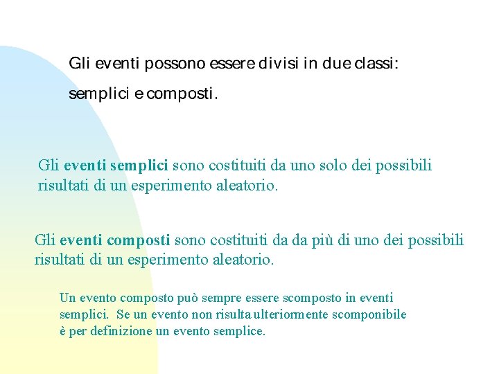 Gli eventi semplici sono costituiti da uno solo dei possibili risultati di un esperimento