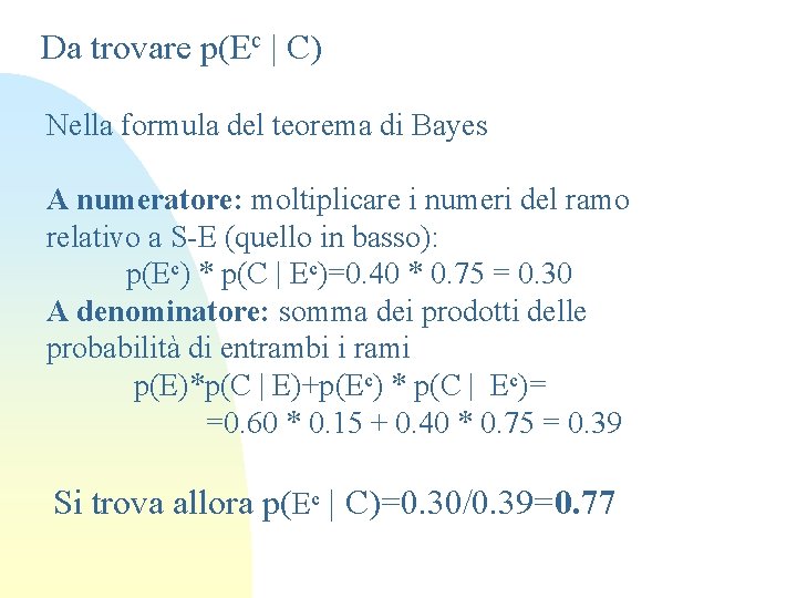 Da trovare p(Ec | C) Nella formula del teorema di Bayes A numeratore: moltiplicare