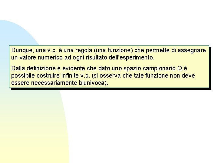 Dunque, una v. c. è una regola (una funzione) che permette di assegnare un