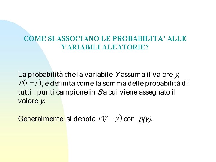 COME SI ASSOCIANO LE PROBABILITA’ ALLE VARIABILI ALEATORIE? 