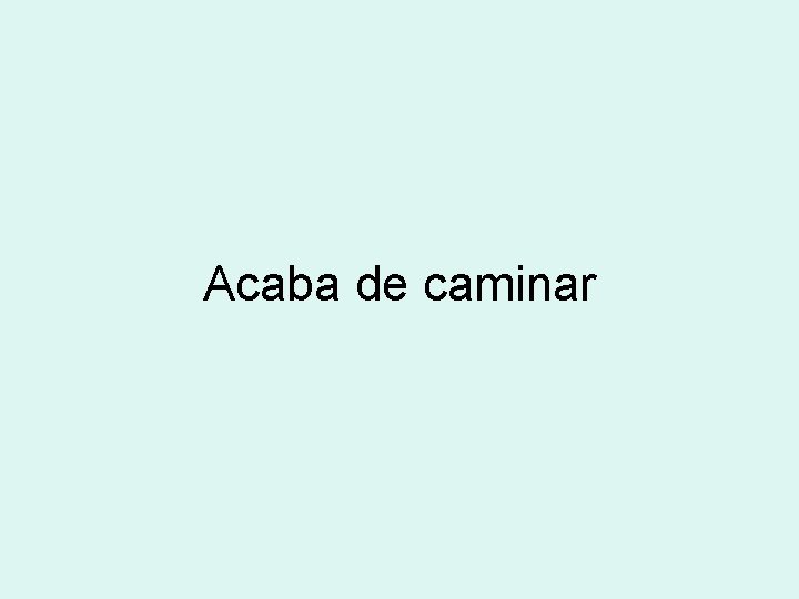 Acaba de caminar 