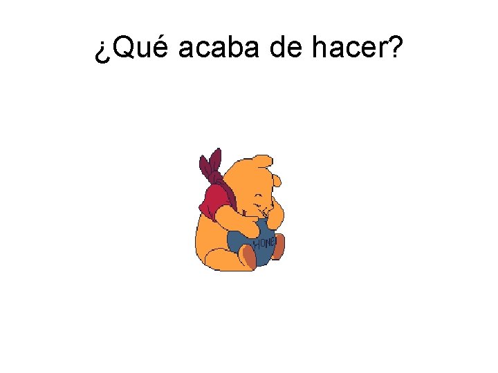 ¿Qué acaba de hacer? 