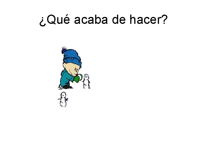 ¿Qué acaba de hacer? 