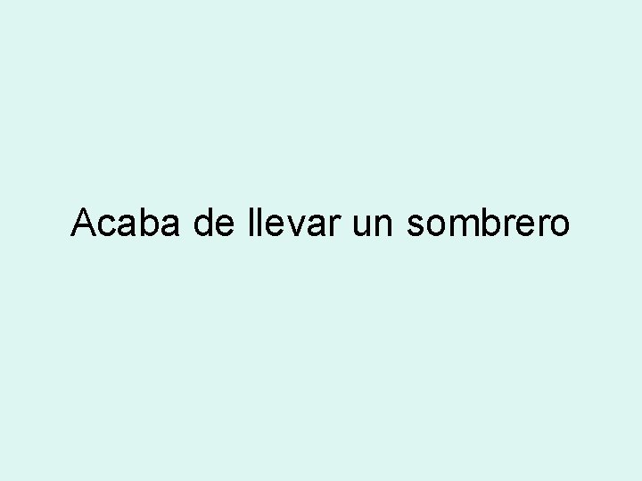 Acaba de llevar un sombrero 