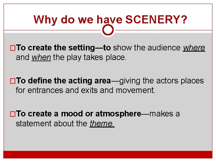 Why do we have SCENERY? �To create the setting—to show the audience where and