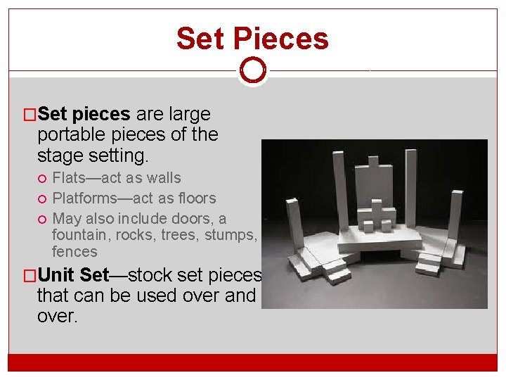 Set Pieces �Set pieces are large portable pieces of the stage setting. Flats—act as