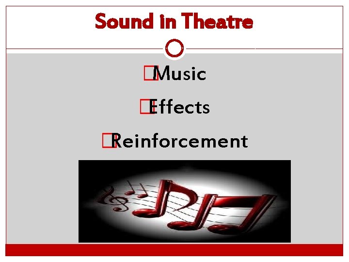 Sound in Theatre �Music �Effects �Reinforcement 