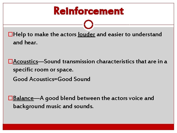 Reinforcement �Help to make the actors louder and easier to understand hear. �Acoustics—Sound transmission