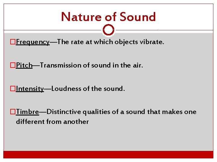 Nature of Sound �Frequency—The rate at which objects vibrate. �Pitch—Transmission of sound in the