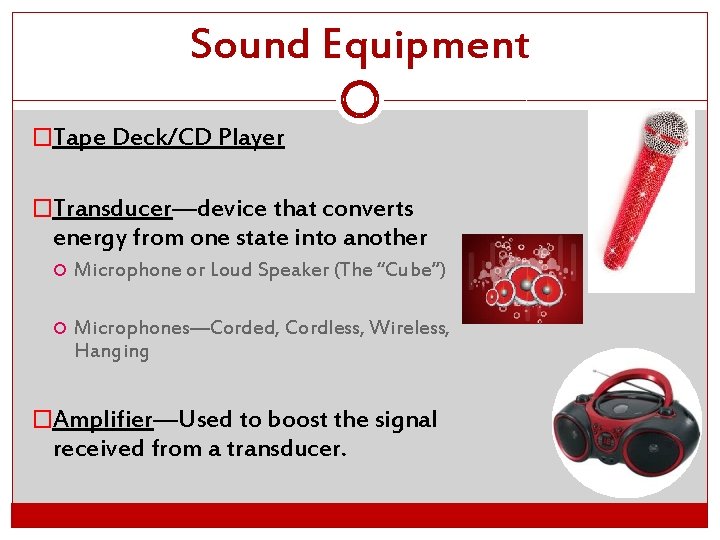 Sound Equipment �Tape Deck/CD Player �Transducer—device that converts energy from one state into another