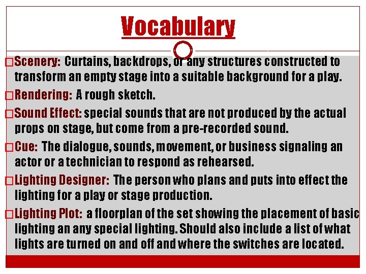 Vocabulary �Scenery: Curtains, backdrops, or any structures constructed to transform an empty stage into