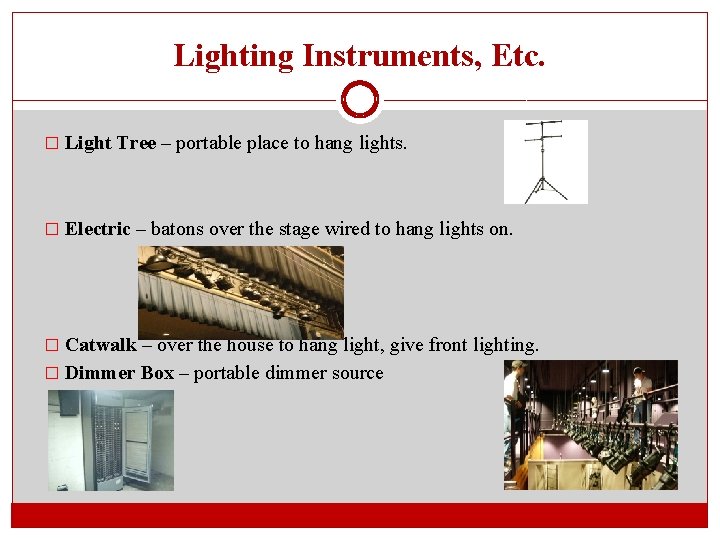 Lighting Instruments, Etc. � Light Tree – portable place to hang lights. � Electric