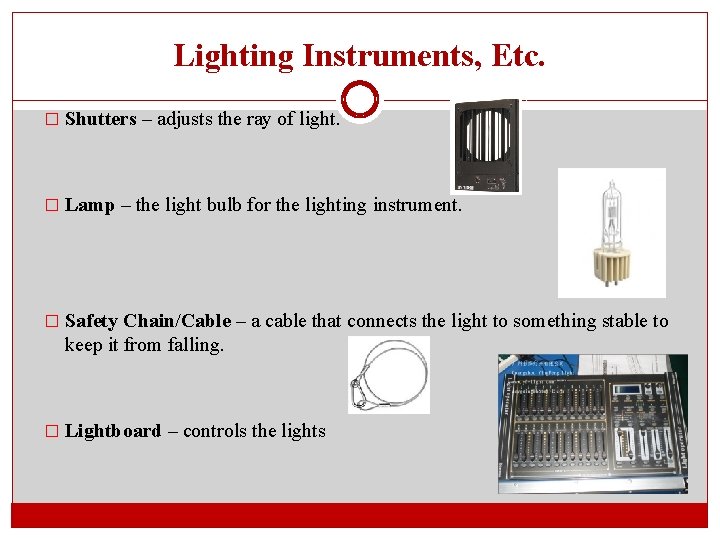Lighting Instruments, Etc. � Shutters – adjusts the ray of light. � Lamp –