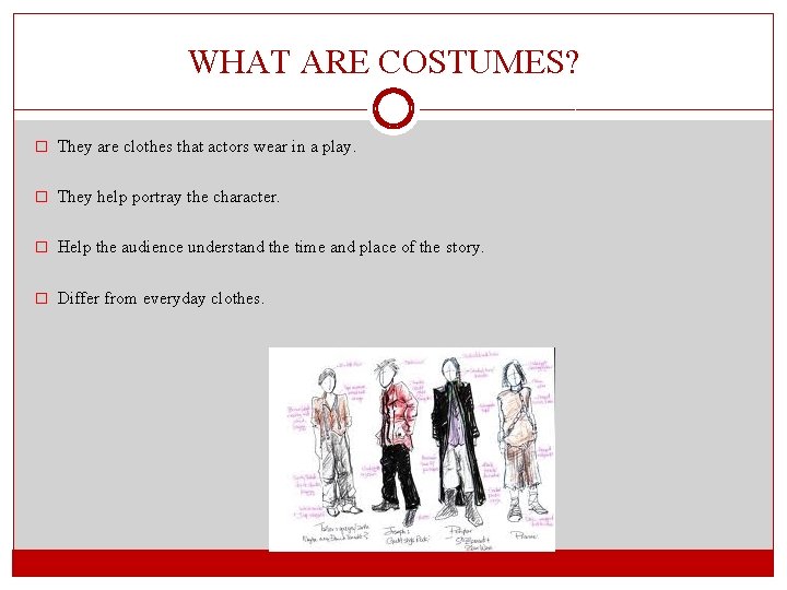 WHAT ARE COSTUMES? � They are clothes that actors wear in a play. �