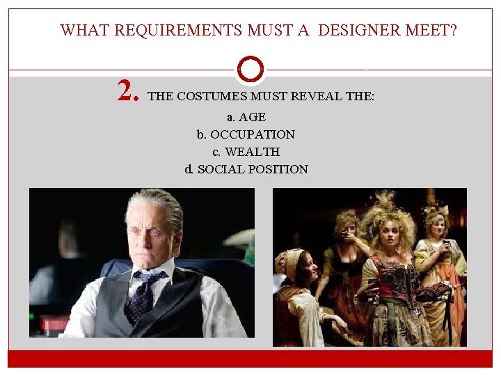 WHAT REQUIREMENTS MUST A DESIGNER MEET? 2. THE COSTUMES MUST REVEAL THE: a. AGE