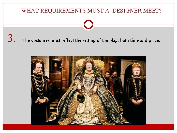 WHAT REQUIREMENTS MUST A DESIGNER MEET? 3. The costumes must reflect the setting of