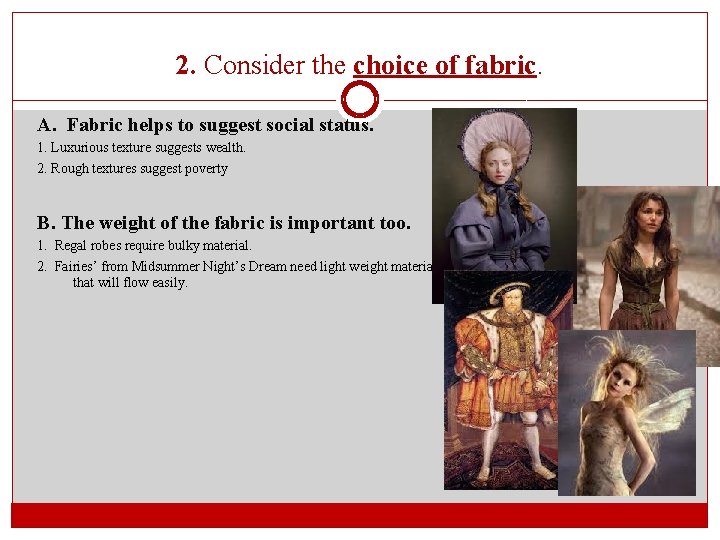 2. Consider the choice of fabric. A. Fabric helps to suggest social status. 1.