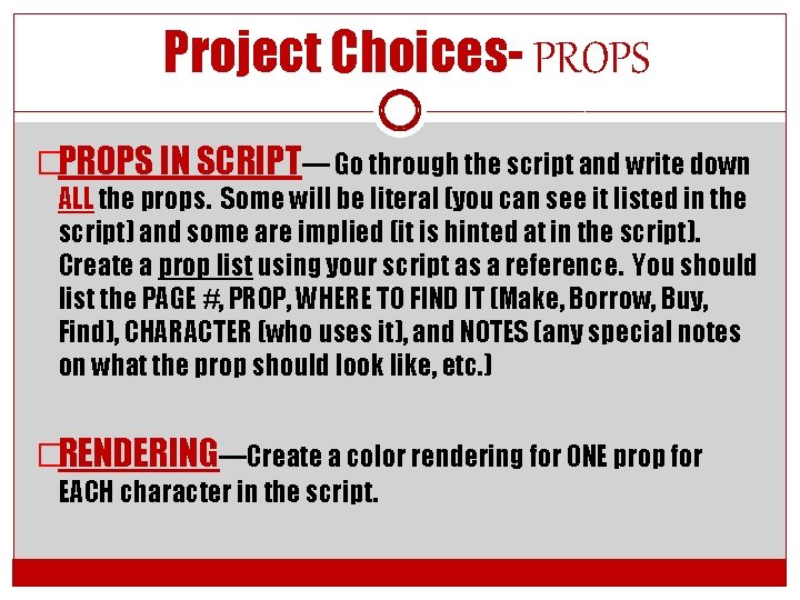 Project Choices- PROPS �PROPS IN SCRIPT— Go through the script and write down ALL
