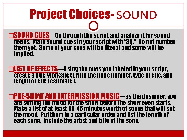 Project Choices- SOUND �SOUND CUES—Go through the script and analyze it for sound needs.