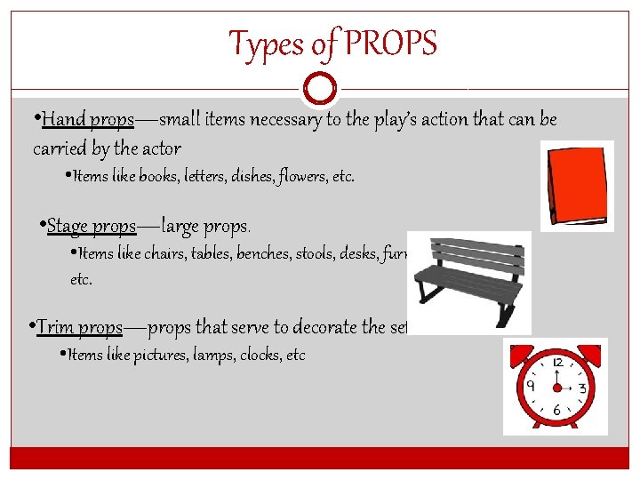 Types of PROPS • Hand props—small items necessary to the play’s action that can
