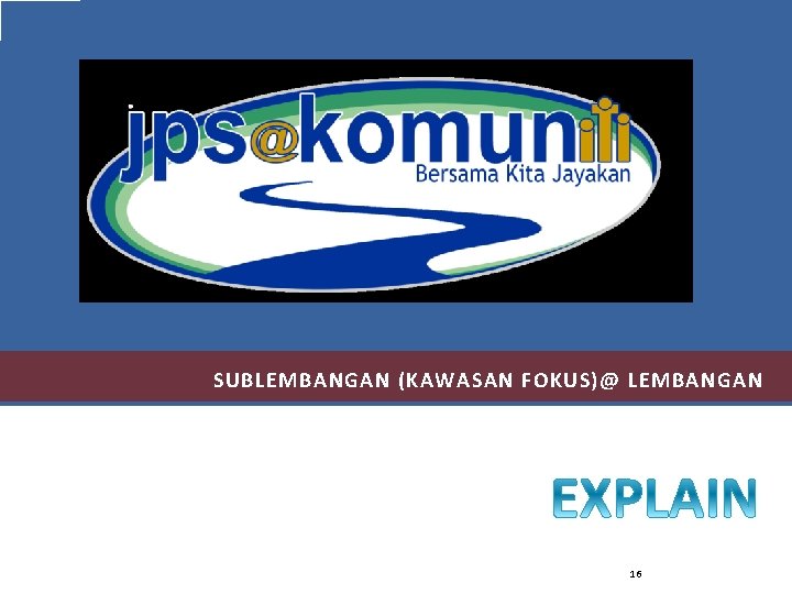 SUBLEMBANGAN (KAWASAN FOKUS)@ LEMBANGAN 16 SUBLEMBANGAN (KAWASAN FOKUS)@ LEMBANGAN 16