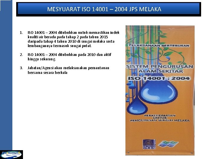 MESYUARAT ISO 14001 – 2004 JPS MELAKA JK PENYELARAS AGENSI 1. ISO 14001 –