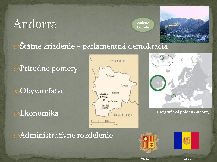 Andorra La Vella Štátne zriadenie – parlamentná demokracia Prírodne pomery Obyvateľstvo Ekonomika Geografická poloha