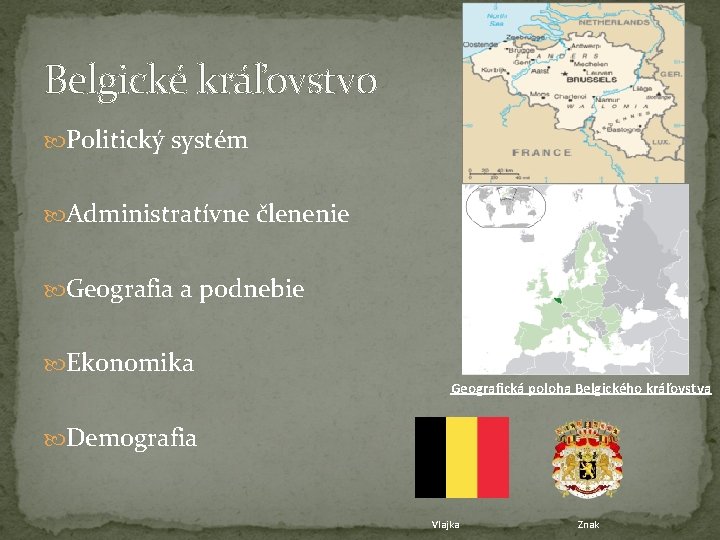 Belgické kráľovstvo Politický systém Administratívne členenie Geografia a podnebie Ekonomika Geografická poloha Belgického kráľovstva