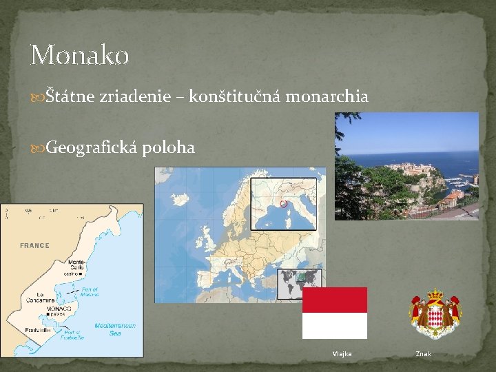Monako Štátne zriadenie – konštitučná monarchia Geografická poloha Vlajka Znak 