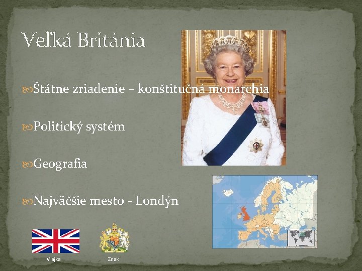 Veľká Británia Štátne zriadenie – konštitučná monarchia Politický systém Geografia Najväčšie mesto - Londýn