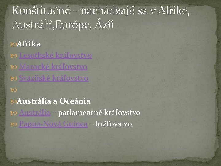 Konštitučné – nachádzajú sa v Afrike, Austrálii, Európe, Ázii Afrika Lesothské kráľovstvo Marocké kráľovstvo