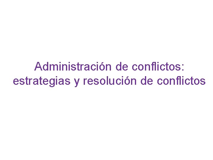 Administración de conflictos: estrategias y resolución de conflictos 