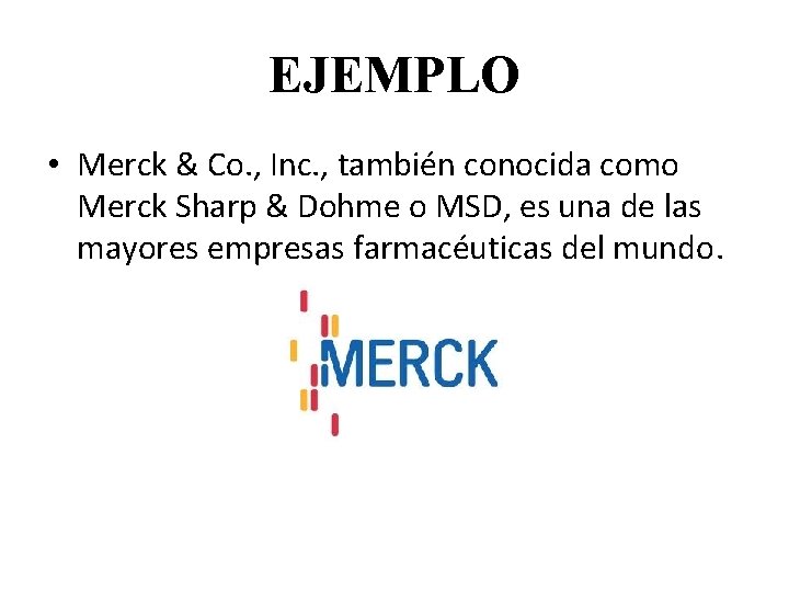 EJEMPLO • Merck & Co. , Inc. , también conocida como Merck Sharp &