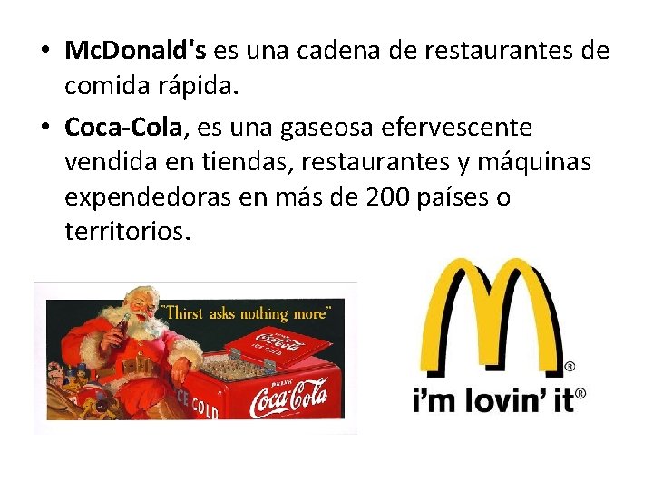  • Mc. Donald's es una cadena de restaurantes de comida rápida. • Coca-Cola,