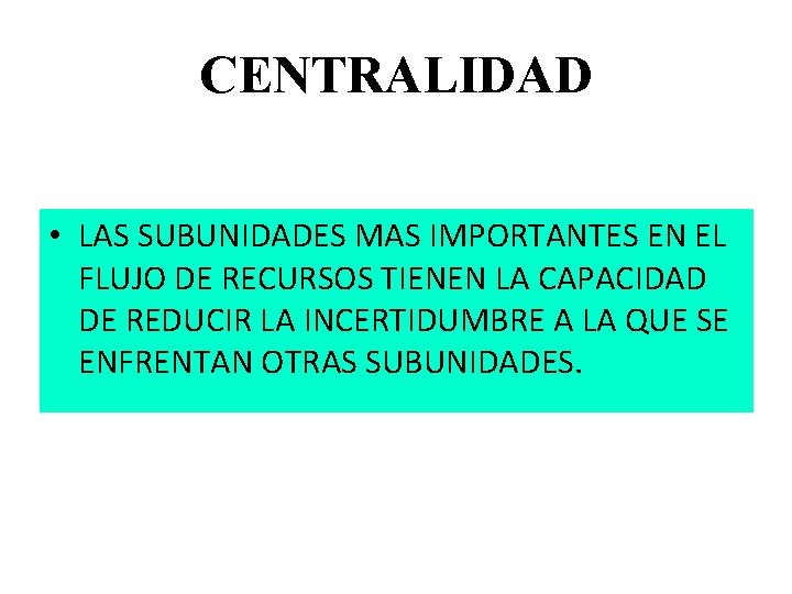 CENTRALIDAD • LAS SUBUNIDADES MAS IMPORTANTES EN EL FLUJO DE RECURSOS TIENEN LA CAPACIDAD