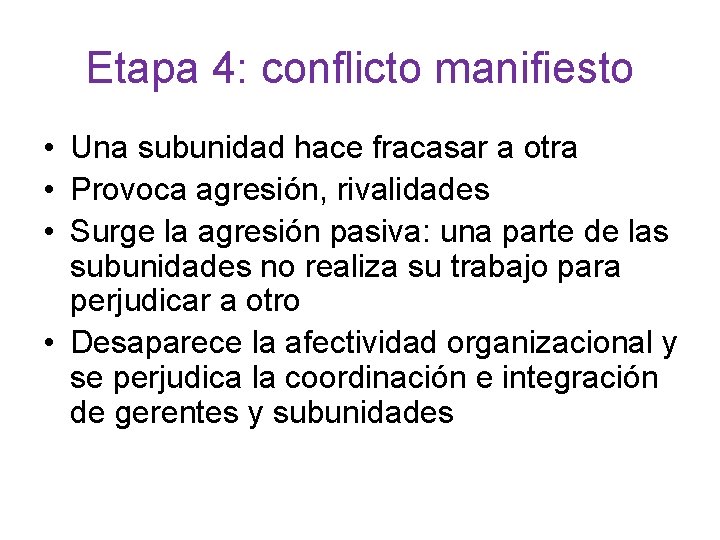 Etapa 4: conflicto manifiesto • Una subunidad hace fracasar a otra • Provoca agresión,