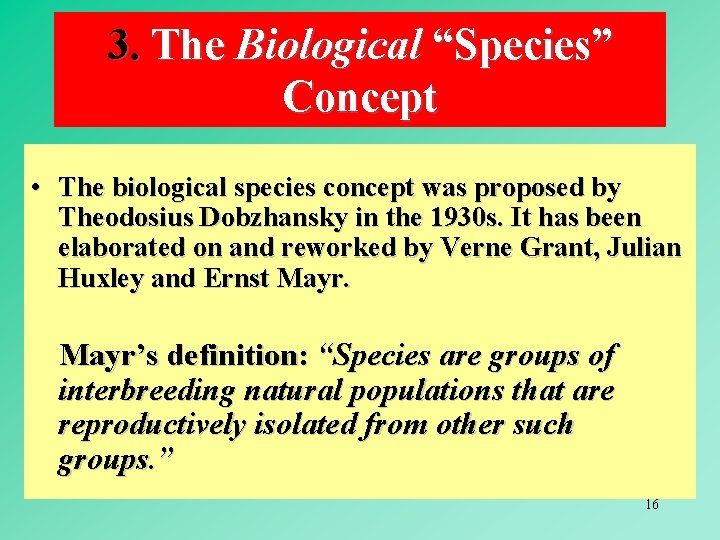 3. The Biological “Species” Concept • The biological species concept was proposed by Theodosius