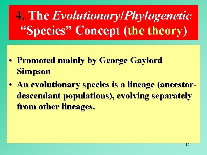 4. The Evolutionary/Phylogenetic “Species” Concept (the theory) • Promoted mainly by George Gaylord Simpson