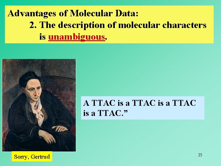 Advantages of Molecular Data: 2. The description of molecular characters is unambiguous. A TTAC