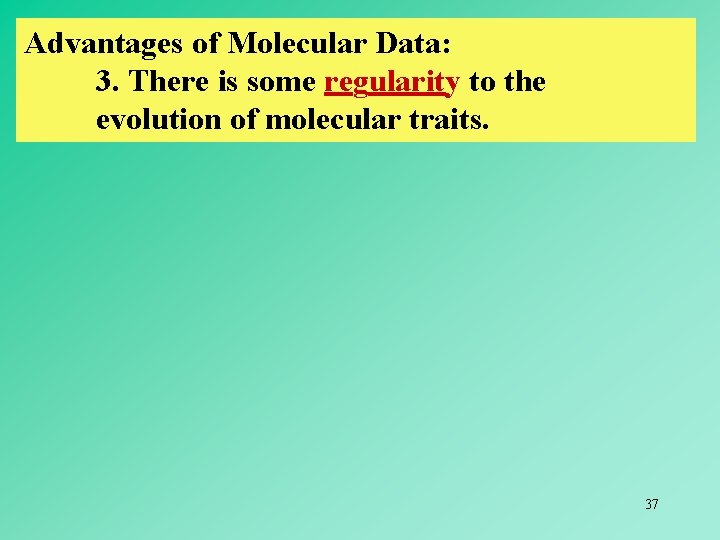 Advantages of Molecular Data: 3. There is some regularity to the evolution of molecular