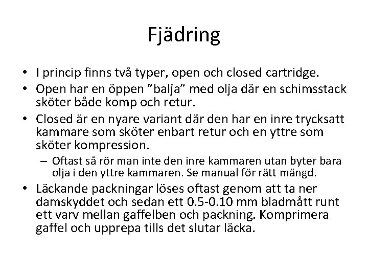 Fjädring • I princip finns två typer, open och closed cartridge. • Open har