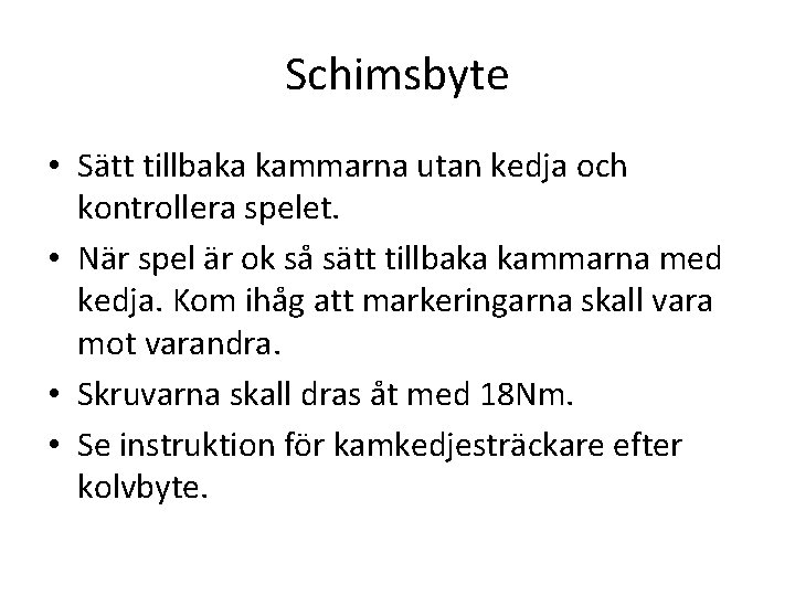 Schimsbyte • Sätt tillbaka kammarna utan kedja och kontrollera spelet. • När spel är