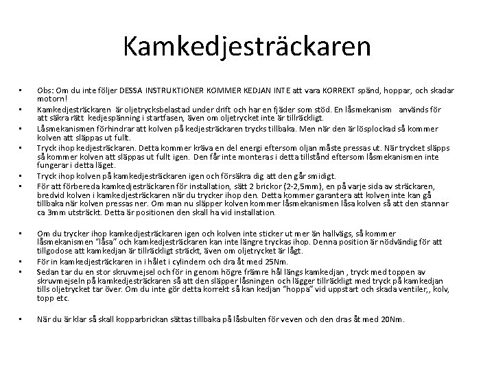 Kamkedjesträckaren • • • Obs: Om du inte följer DESSA INSTRUKTIONER KOMMER KEDJAN INTE