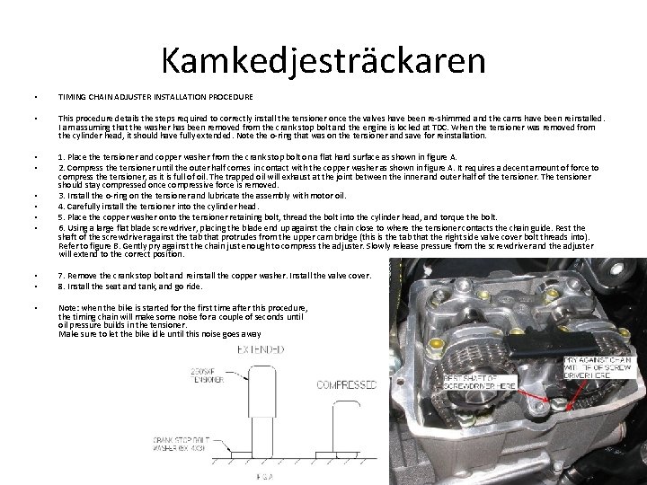 Kamkedjesträckaren • TIMING CHAIN ADJUSTER INSTALLATION PROCEDURE • This procedure details the steps required