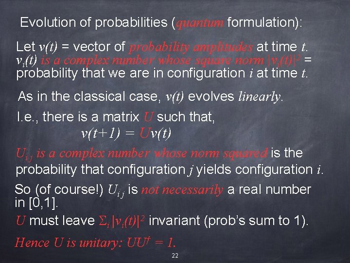 Evolution of probabilities (quantum formulation): Let v(t) = vector of probability amplitudes at time