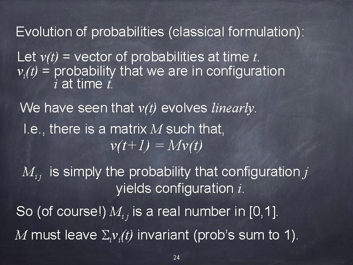 Evolution of probabilities (classical formulation): Let v(t) = vector of probabilities at time t.